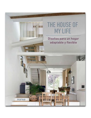 THE HOUSE OF MY LIFE. Diseños para un hogar adaptable y flexible