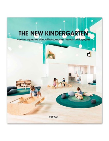 THE NEW KINDERGARTEN. Nuevos Espacios Educativos Para Las Nuevas Pedagogías